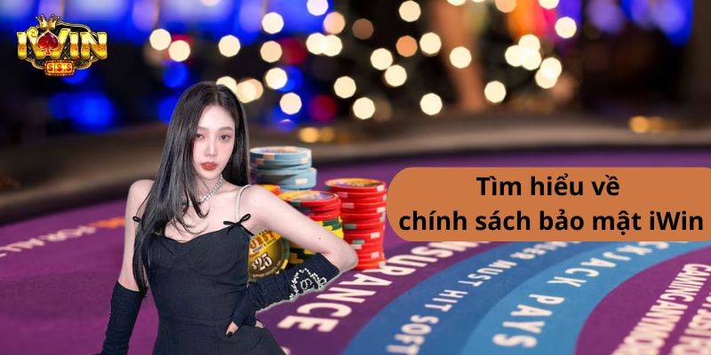 Chính Sách Bảo Mật 1 iWin Thu Thập Những Thông Tin Gì?