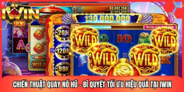 Chiến Thuật Quay Nổ Hũ - Bí Quyết Tối Ưu Hiệu Quả Tại Iwin 17 Chiến Thuật Quay Nổ Hũ - Bí Quyết Tối Ưu Hiệu Quả Tại Iwin