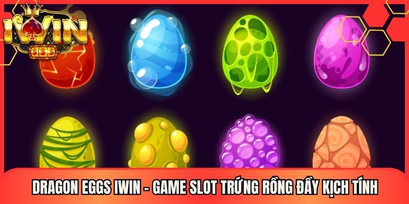 Dragon Eggs Iwin - Game Slot Trứng Rồng Đầy Kịch Tính 1 Dragon Eggs Iwin - Game Slot Trứng Rồng Đầy Kịch Tính