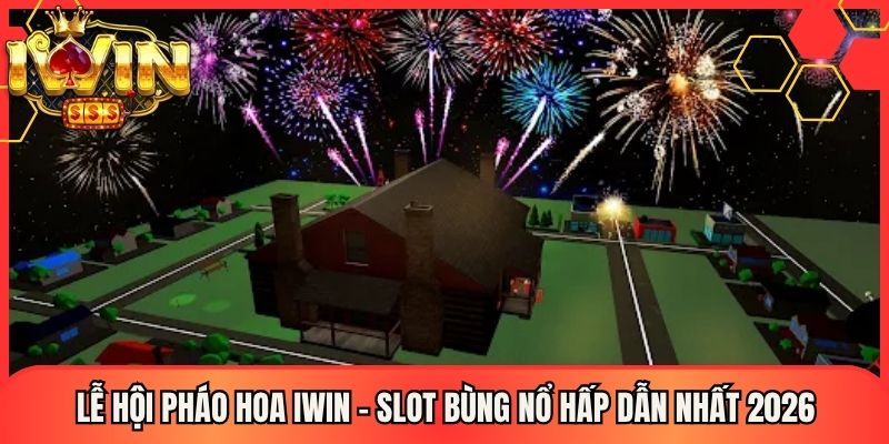 Lễ Hội Pháo Hoa Iwin - Slot Bùng Nổ Hấp Dẫn Nhất 2026 1 Lễ Hội Pháo Hoa Iwin - Slot Bùng Nổ Hấp Dẫn Nhất 2026